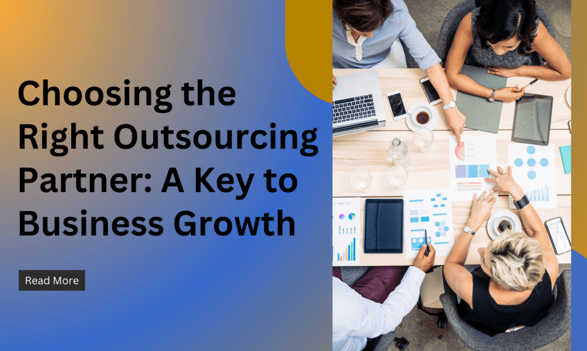 Choosing the Right Outsourcing Partner: A Key to Business Growth